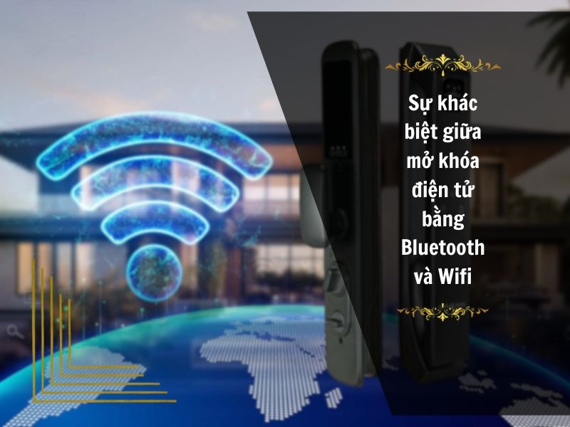 Sự khác biệt giữa mở khóa điện tử bằng Bluetooth và Wifi