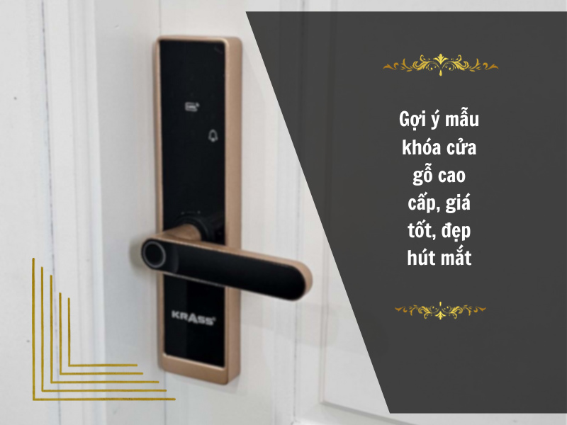 Gợi ý mẫu khóa cửa gỗ cao cấp, giá tốt, đẹp hút mắt