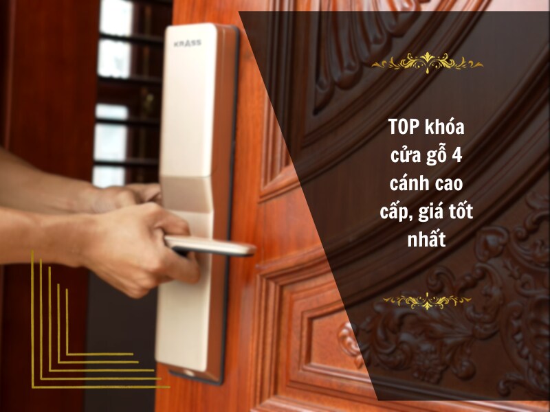 Top khóa cửa gỗ 4 cánh cao cấp, giá tốt nhất