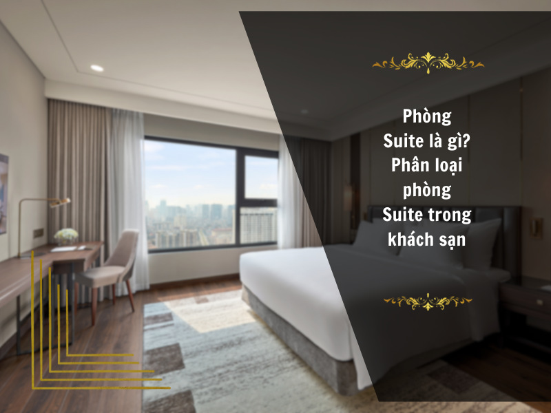 Phân loại phòng Suite trong khách sạn