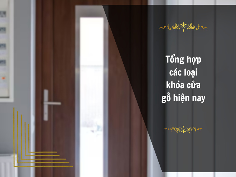 Tổng hợp các loại khóa cửa gỗ hiện nay