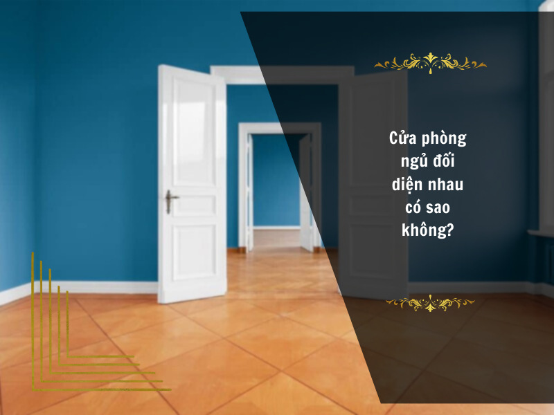 Cửa phòng ngủ đối diện nhau có sao không & Cách hóa giải